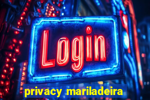 privacy mariladeira